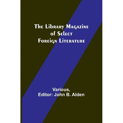 The Library Magazine of Select Foreign Literature