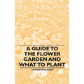 A Guide to the Flower Garden and What to Plant