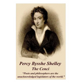 Percy Bysshe Shelley - The Cenci: "Poets and philosophers are the unacknowledged legislators of the world."