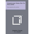 Symbolisme from Poe to Mallarme: The Growth of a Myth