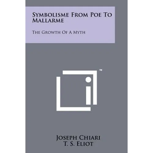 Symbolisme from Poe to Mallarme: The Growth of a Myth
