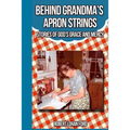 Behind Grandma's Apron Strings: Stories of God's Grace and Mercy