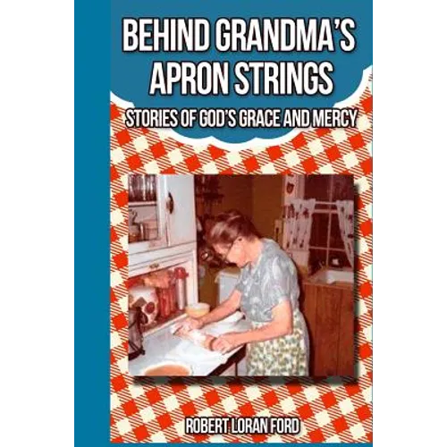 Behind Grandma's Apron Strings: Stories of God's Grace and Mercy