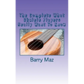 The Complete What Ukulele Players Really Want To Know