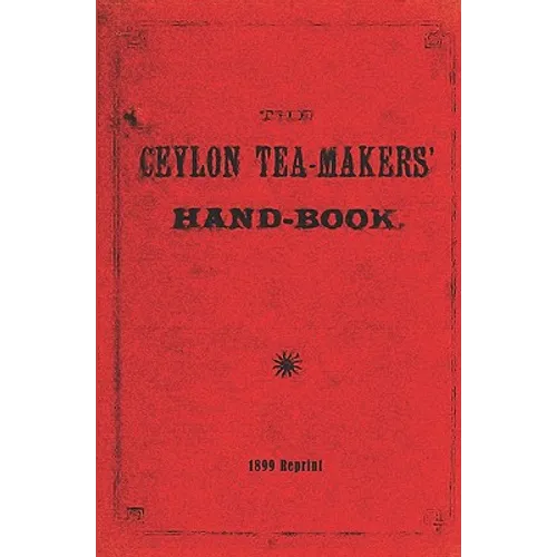 The Ceylon Tea-Makers' Handbook - 1899 Reprint