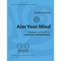 Aim Your Mind: Strategies and Skills for Conscious Communication