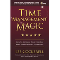 Time Management Magic: How to Get More Done Every Day and Move from Surviving to Thriving