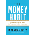 The Money Habit: The Worry-Free Way to Financial Independence