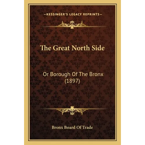 The Great North Side: Or Borough Of The Bronx (1897)