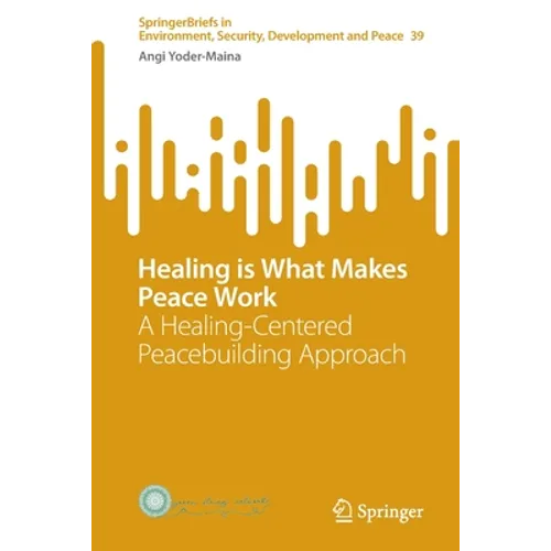 Healing Is What Makes Peace Work: A Healing-Centered Peacebuilding Approach