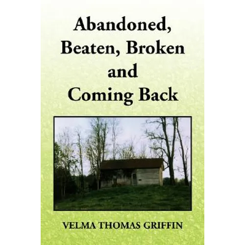 Abandoned, Beaten, Broken and Coming Back