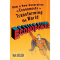 Econopower: How a New Generation of Economists Is Transforming the World