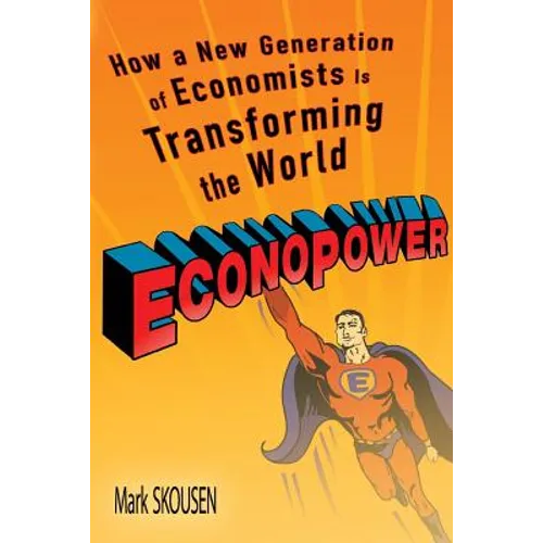 Econopower: How a New Generation of Economists Is Transforming the World