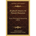 Bradford's History Of Plimoth Plantation: From The Original Manuscript (1899)