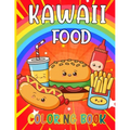 Kawaii Food Coloring Book: 50 Fun and Relaxing Kawaii Colouring Pages For All Ages - Super Cute Food Coloring Book For Kids of all ages