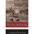 The Civil War in 1862: The Battles that Saved Both the North and South