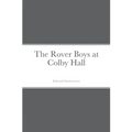 The Rover Boys at Colby Hall
