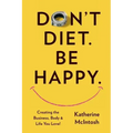 Don't Diet. Be Happy.