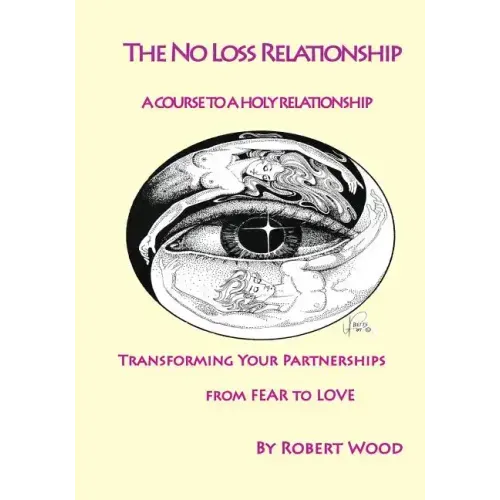 The NO Loss Relationship: A course to a Holy Relationship