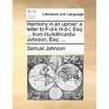 Harmony in an uproar: a letter to F-d-k H-d-l, Esq; ... from Hurlothrumbo Johnson, Esq; ...
