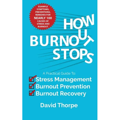 How Burnout Stops: A Practical Guide to Stress Management, Burnout Prevention and Burnout Recovery