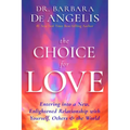 The Choice for Love: Entering Into a New, Enlightened Relationship with Yourself, Others & the World