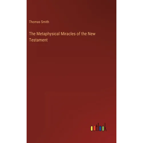 The Metaphysical Miracles of the New Testament