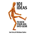 101 Ideas to Kick Your Ass Into Gear