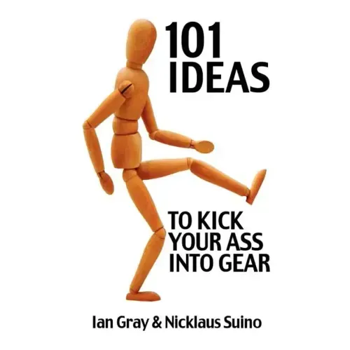 101 Ideas to Kick Your Ass Into Gear