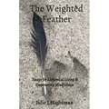 The Weighted Feather: Essays for Alchemical Living & Empowering Mindfulness