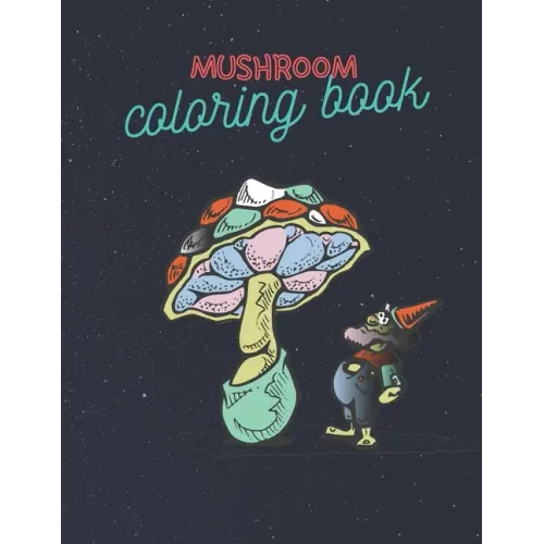 Mushroom Coloring Book: Stress Relieving Mushroom Coloring Book For Adults And Kids, Unique Coloring Pages