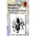 Bronze Age Textiles: Men, Women and Wealth