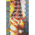Switch Words: Fulfil your dreams with switch words: Handle life situations with ease using switch words