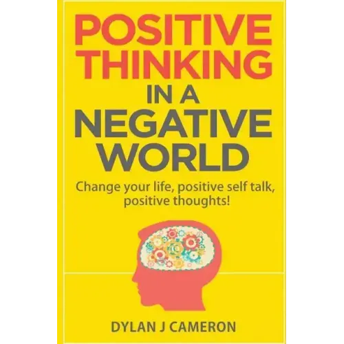 POSITIVE THINKING, In a Negative World: Change Your Life, Positive Self Talk, Positive Thoughts!