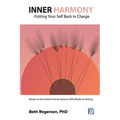 Inner Harmony: Putting Your Self Back in Charge: Based on the Internal Family Systems (IFS) Model of Healing