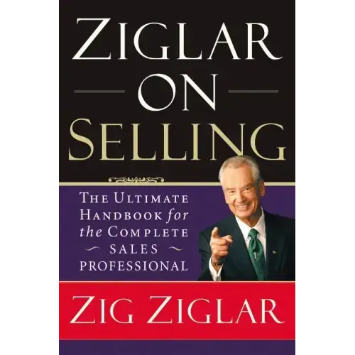 Ziglar on Selling: The Ultimate Handbook for the Complete Sales Professional