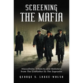 Screening the Mafia: Masculinity, Ethnicity and Mobsters from The Godfather to The Sopranos