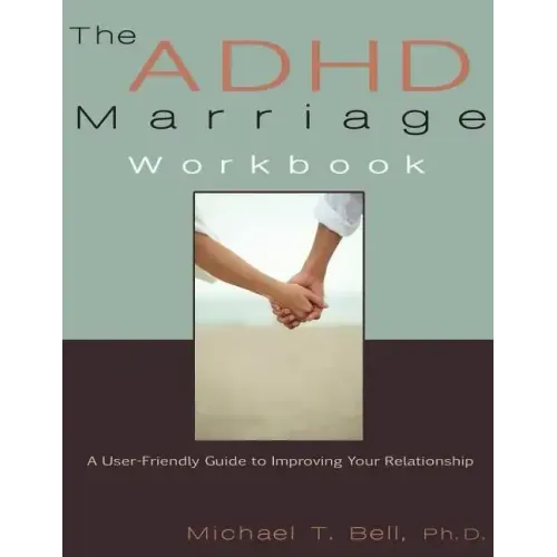The ADHD Marriage Workbook: A User-Friendly Guide to Improving Your Relationship