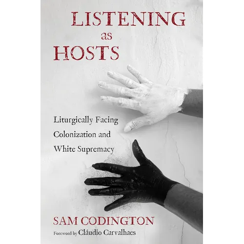 Listening as Hosts: Liturgically Facing Colonization and White Supremacy