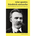 Wise Quotes - Friedrich Nietzsche (143 Friedrich Nietzsche Quotes): German Philosopher Culture Critic Philologist Author Quote Collection