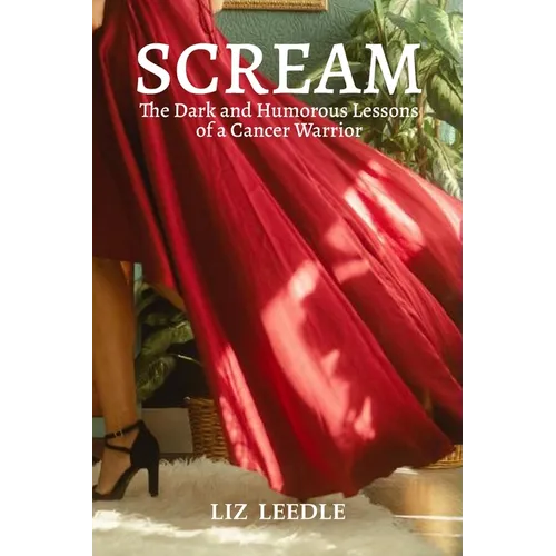 Scream: The Dark and Humorous Lessons of a Cancer Warrior