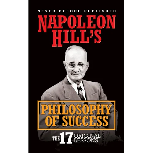 Napoleon Hill's Philosphy of Success: The 17 Original Lessons