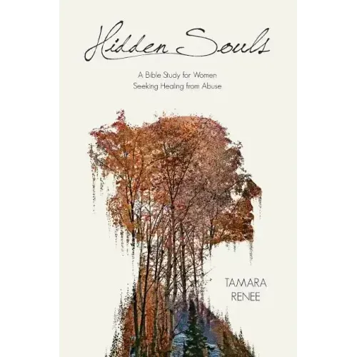 Hidden Souls: A Bible Study for Women Seeking Healing from Abuse