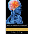Don't Be A Victim Of Alcoholism
