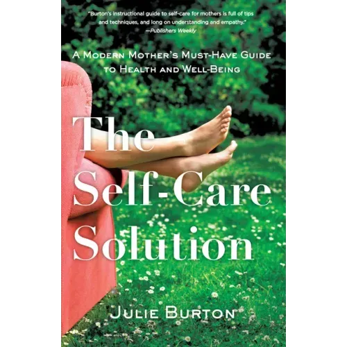 The Self-Care Solution: A Modern Mother's Must-Have Guide to Health and Well-Being