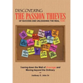 Discovering the Passion Thieves of Success and unleashing the real you: Tearing down the wall of average and moving beyond the ordinary
