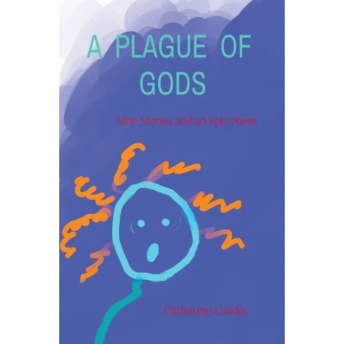 A Plague of Gods: Nine Stories and an Epic Poem