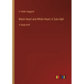 Black Heart and White Heart; A Zulu Idyll: in large print