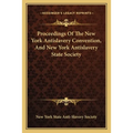 Proceedings Of The New York Antislavery Convention, And New York Antislavery State Society