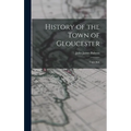 History of the Town of Gloucester: Cape Ann